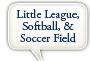 Little League Softball and Soccer Fields