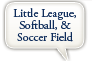 Little League Softball and Soccer Fields